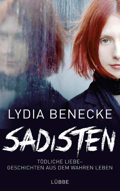 Das aktuelle Buch von Lydia Benecke: Sadisten: Tödliche Liebe - Geschichten aus dem wahren Leben (Bastei Lübbe)