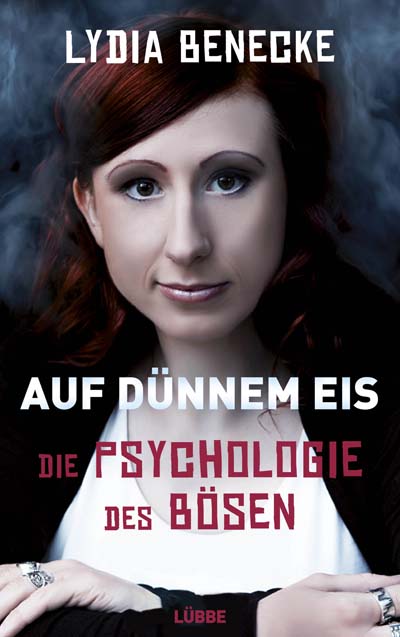 Lydia Benecke - Auf dünnem Eis: Die Psychologie des Bösen (Bastei Lübbe)
